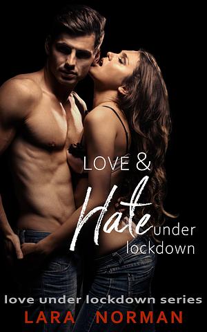 Love & Hate Under Lockdown by Lara Norman, Lara Norman