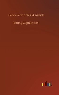Young Captain Jack by Horatio Winfield Arthur M. Alger