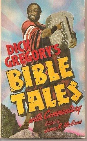 Dick Gregory's Bible Tales, with Commentary by James R. McGraw