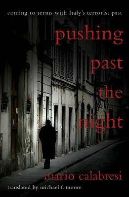 Pushing Past the Night: Coming to Terms with Italy's Terrorist Past by Mario Calabresi