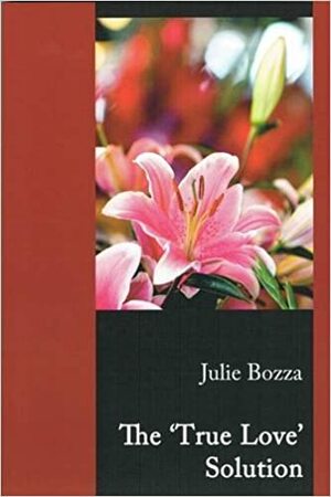 The 'True Love' Solution by Julie Bozza