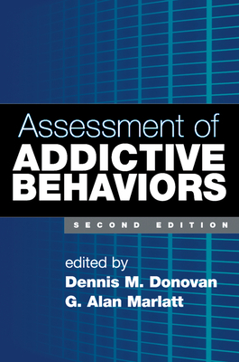 Assessment of Addictive Behaviors by Dennis M. Donovan, G. Alan Marlatt
