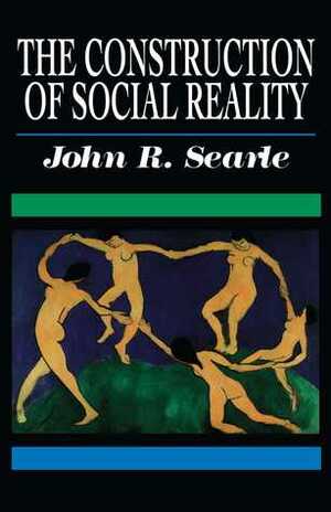 The Construction of Social Reality by John Rogers Searle