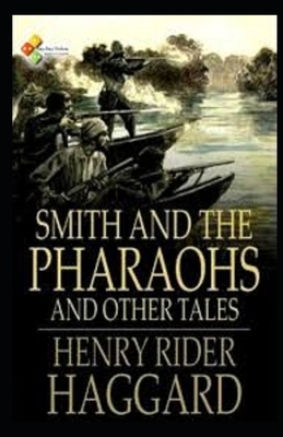 Smith and the Pharaohs, And Other Tales Illustrated by H. Rider Haggard