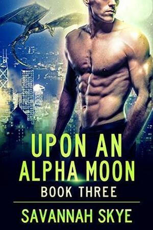 Upon an Alpha Moon 3 by Savannah Skye