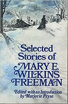 Selected Stories by Mary E. Wilkins Freeman