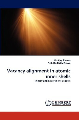 Vacancy Alignment in Atomic Inner Shells by Ajay Sharma, Prof Raj Mittal Singla