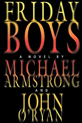Friday Boys by Michael Armstrong, O'Ryan John