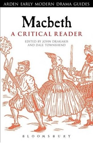 Macbeth: A Critical Reader (Arden Early Modern Drama Guides) by Dale Townshend, John Drakakis