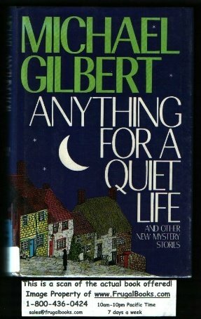 Anything for a Quiet Life and Other New Mystery Stories by Michael Gilbert