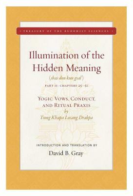 Illumination of the Hidden Meaning Vol. 2: Yogic Vows, Conduct, and Ritual Praxis by Tsong Khapa Losang Drakpa