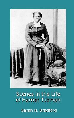 Scenes in the Life of Harriet Tubman by Sarah H. Bradford