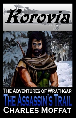 The Assassin's Trail: The Adventures of Wrathgar by Charles Moffat