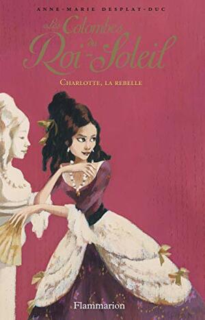 Charlotte, la rebelle by Anne-Marie Desplat-Duc