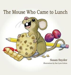The Mouse Who Came to Lunch by Susan E. Snyder
