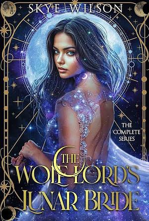 The Wolf Lord's Lunar Bride: The Complete Series by Skye Wilson