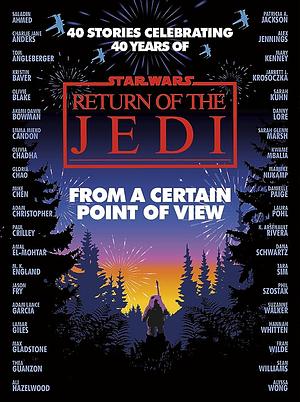 Star Wars: from a Certain Point of View: Return of the Jedi by Mary Kenney, Fran Wilde, Saladin Ahmed, Charlie Jane Anders, Mike Chen, Olivie Blake