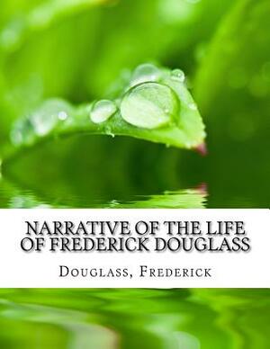 Narrative of the Life of Frederick Douglass by Frederick Douglass