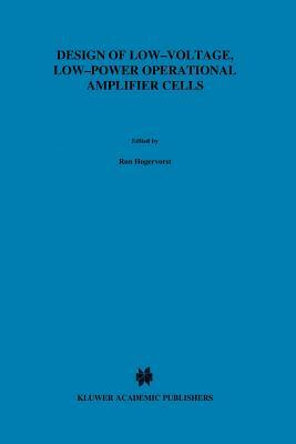 Design of Low-Voltage, Low-Power Operational Amplifier Cells by Ron Hogervorst, Johan Huijsing