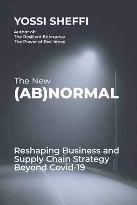 The New (Ab)Normal: Reshaping Business and Supply Chain Strategy Beyond Covid-19 by Yossi Sheffi