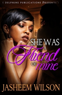 She was a Friend of Mine by Jasheem Wilson