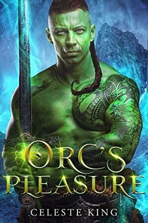 Orc's Pleasure by Celeste King