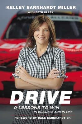 Drive: 9 Lessons to Win in Business and in Life by Kelley Earnhardt Miller