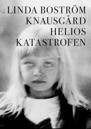 Helioskatastrofen by Linda Boström Knausgård