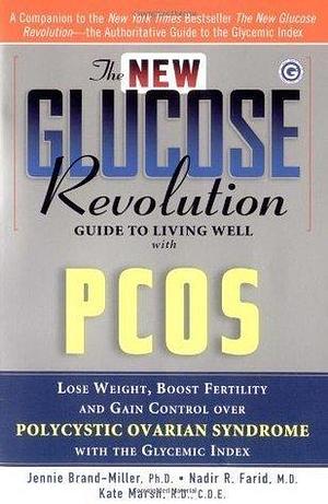 New Glucose Revolution Guide to Living Well with PCOS: Lose Weight, Boost Fertility and Gain Control Over Polycystic Ovarian Syndrome with the Glycemic Index by Kate Marsh, Jennie Brand-Miller, Jennie Brand-Miller, Nadir R. Farid