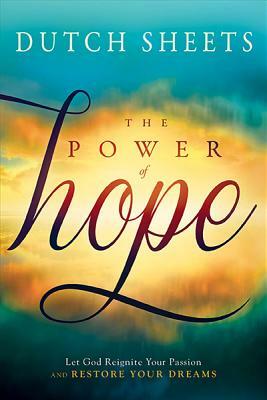 The Power of Hope by Dutch Sheets