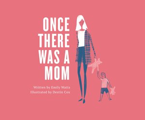 Once There Was a Mom by Emily Watts
