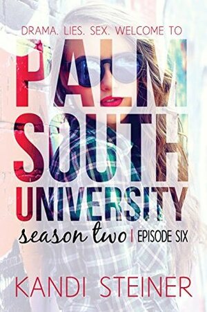 Palm South University: Season 2, Episode 6 by Kandi Steiner