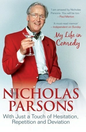 Nicholas Parsons: With Just a Touch of Hesitation, Repetition and Deviation: My Life in Comedy by Nicholas Parsons
