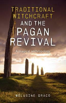 Traditional Witchcraft and the Pagan Revival: A Magical Anthropology by Suzanne Ruthven