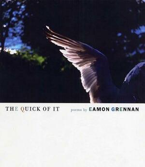 The Quick of It: Poems by Eamon Grennan