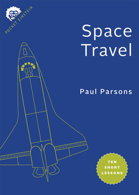 Space Travel: Ten Short Lessons by Paul Parsons