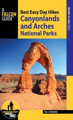 Best Easy Day Hikes Canyonlands and Arches National Parks by Bill Schneider
