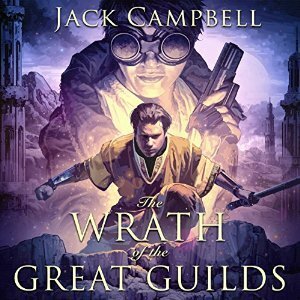 The Wrath of the Great Guilds by Jack Campbell, MacLeod Andrews