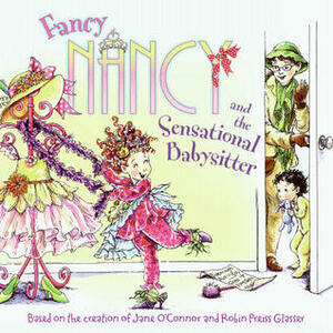 Fancy Nancy and the Sensational Babysitter by Jane O'Connor, Olga Ivanov, Robin Preiss Glasser, Aleksey Ivanov