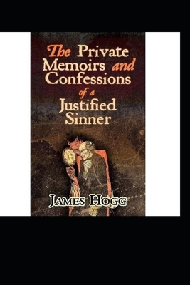 The Private Memoirs and Confessions of a Justified Sinner Illustrated by James Hogg