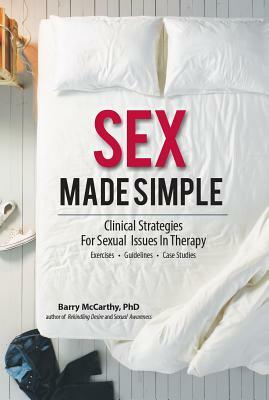 Sex Made Simple: Clinical Strategies for Sexual Issues in Therapy by Barry W. McCarthy