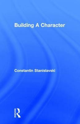 Building A Character by Konstantin Stanislavski