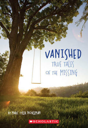 Vanished True Stories of the Missing by Marc Tyler Nobleman
