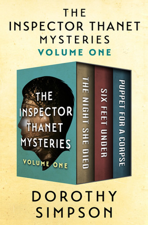 The Inspector Thanet Mysteries Volume One: The Night She Died / Six Feet Under / Puppet for a Corpse by Dorothy Simpson