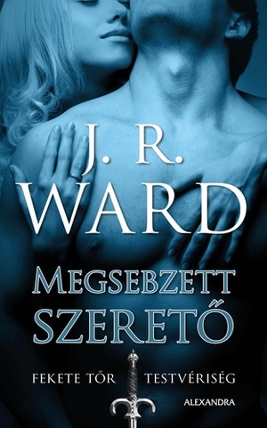 Megsebzett szerető by J.R. Ward