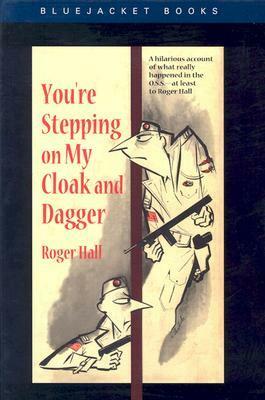 You're Stepping on My Cloak and Dagger by Roger Hall