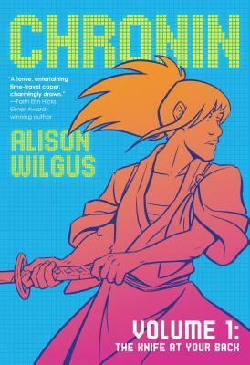 Chronin, Vol. 1: The Knife at Your Back by Alison Wilgus