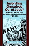 Inventing Ourselves Out of Jobs?: America's Debate Over Technological Unemployment, 1929--1981 by Amy Sue Bix