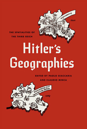 Hitler's Geographies: The Spatialities of the Third Reich by Claudio Minca, Paolo Giaccaria