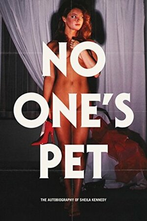 No One's Pet: The Autobiography of Sheila Kennedy by Jeremy Frommer, Sheila Kennedy, Glenn Kenny